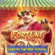 jogo do tigrinho instalar